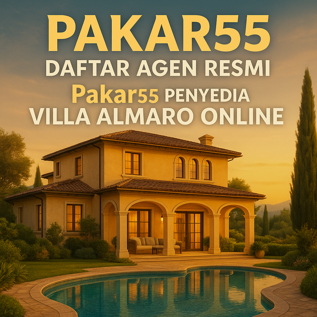 PAKAR55: Daftar Agen Resmi Pakar55 Penyedia Villa Almaro Online